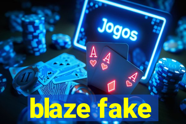 blaze fake